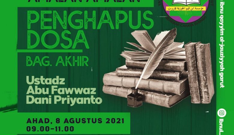 KAJIAN ISLAM ILMIAH RUTIN, AHAD – 8 AGUSTUS 2021 – AMALAN-AMALAN PENGHAPUS DOSA BAGIAN